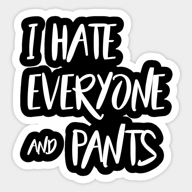 I Hate Everyone And Pants Sticker by Miya009